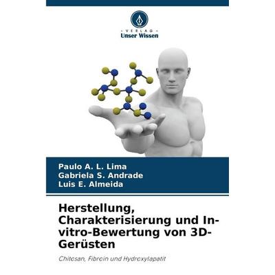 Herstellung, Charakterisierung und In-vitro-Bewertung von 3D-Gerüsten, Taschenbuch von Paulo A. L. Lima,Gabriela S. Andrade,Luis E. Almeida, Verlag