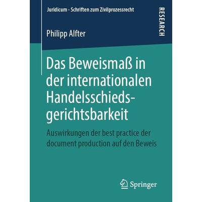 Das Beweismaß in der internationalen Handelsschiedsgerichtsbarkeit, Taschenbuch von Philipp Alfter, Springer Fachmedien Wiesbaden GmbH,