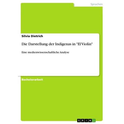 Die Darstellung der Indígenas in 'El Violín'; Taschenbuch von Silvia Dietrich, GRIN, 978-3-656-29056-8