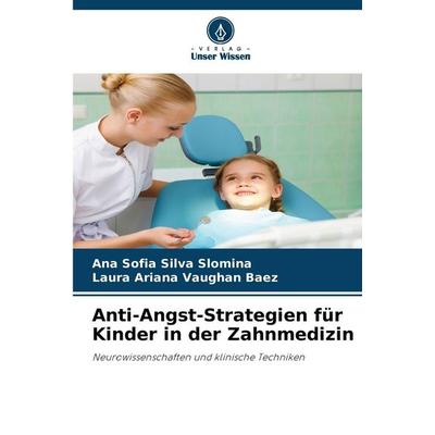 Anti-Angst-Strategien für Kinder in der Zahnmedizin, Taschenbuch von Ana Sofia Silva Slomina,Laura Ariana Vaughan Baez, Verlag Unser Wissen,