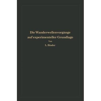 Die Wanderwellenvorgänge auf experimenteller Grundlage, Taschenbuch von Ludwig Binder, Springer Berlin, 978-3-642-89541-8