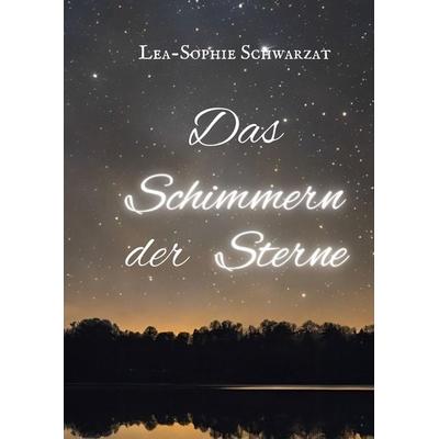 Das Schimmern der Sterne, Gebundene Ausgabe von Lea-Sophie Schwarzat, Tredition, 978-3-384-36845-4