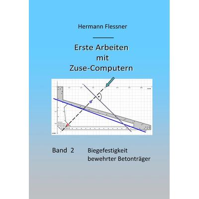 Erste Arbeiten mit Zuse-Computern, Gebundene Ausgabe von Hermann Flessner, BoD – Books on Demand, 978-3-7412-2557-4