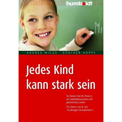 Jedes Kind kann stark sein, Geheftet von Andrea Micus,Günther Hoppe, Humboldt Verlag, 978-3-86910-626-7