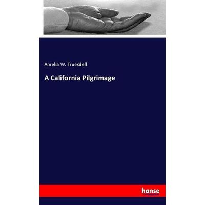 A California Pilgrimage, Taschenbuch von Amelia W. Truesdell, Hansebooks, 978-3-337-83183-7