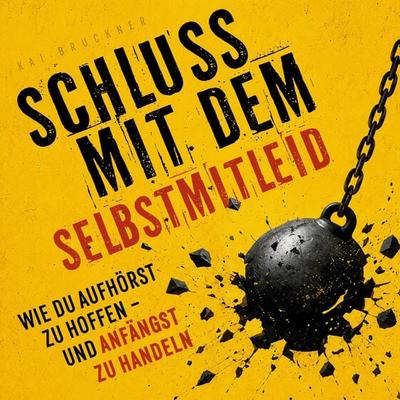 Schluss mit dem Selbstmitleid - Kai Bruckner, Audio, 9798894897318