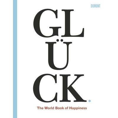 Glück. The World Book of Happiness, Taschenbuch von , DuMont Buchverlag