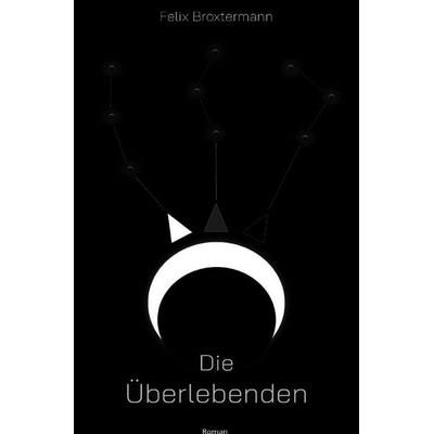 Die Überlebenden, Taschenbuch von Felix Broxtermann, Epubli, 978-3-8190-4435-9