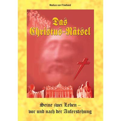 Das Christus-Raetsel, Taschenbuch von Markus Friedland, BoD – Books on Demand, 978-3-8391-7458-6