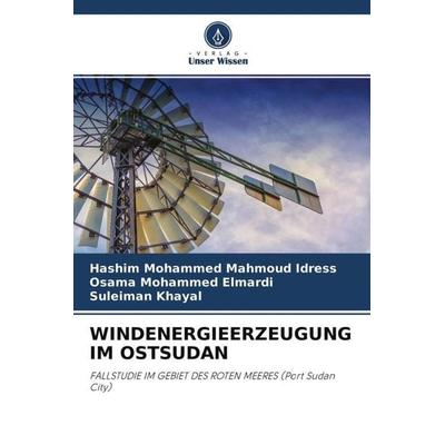 WINDENERGIEERZEUGUNG IM OSTSUDAN, Taschenbuch von Hashim Mohammed Mahmoud Idress,Osama Mohammed Elmardi,Suleiman Khayal, Verlag Unser Wissen,