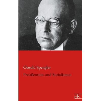 Preußentum und Sozialismus, Taschenbuch von Oswald Spengler, Europäischer Literaturverlag, 978-3-86267-643-9