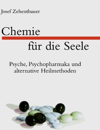 Josef Zehentbauer - Chemie für die Seele. Psyche, Psychopharmaka und alternative Heilmethoden - Preis vom 09.10.2026 07:28:09 h