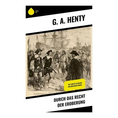 Durch das Recht der Eroberung, Taschenbuch von G. A. Henty, Copycat, 978-80-283-9451-6