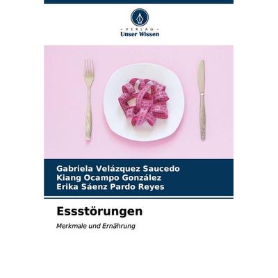 Essstörungen, Taschenbuch von Gabriela Velázquez Saucedo,Kiang Ocampo González,Erika Sáenz Pardo Reyes, Verlag Unser Wissen, 978-620-7-08274-2