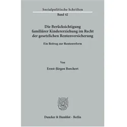 Die Berücksichtigung familiärer Kindererziehung im Recht der gesetzlichen Rentenversicherung., Fachbücher von Ernst-Jürgen Borchert