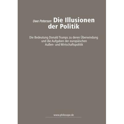 Die Illusionen der Politik, Taschenbuch von Uwe Petersen, Tredition, 978-3-7469-8055-3