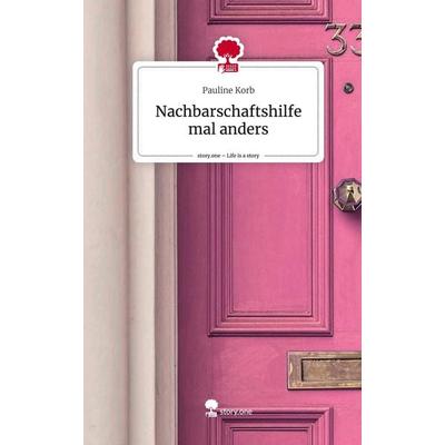 Nachbarschaftshilfe mal anders. Life is a Story - story.one, Gebundene Ausgabe von Pauline Korb, Story.one publishing, 978-3-7115-1613-8