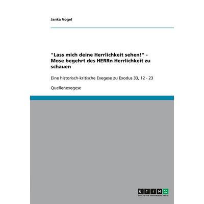 'Lass mich deine Herrlichkeit sehen!' - Mose begehrt des HERRn Herrlichkeit zu schauen, Taschenbuch von Janka Vogel, GRIN, 978-3-640-49098-1
