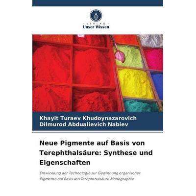 Neue Pigmente auf Basis von Terephthalsäure: Synthese und Eigenschaften, Taschenbuch von Khayit Turaev Khudoynazarovich,Dilmurod Abdualievich Nabiev,