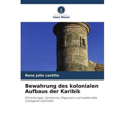 Bewahrung des kolonialen Aufbaus der Karibik, Taschenbuch von Rene Julio Castillo, Verlag Unser Wissen, 978-620-6-08620-8