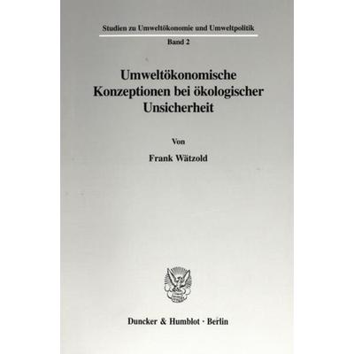 Umweltökonomische Konzeptionen bei ökologischer Unsicherheit., Taschenbuch von Frank Wätzold, Duncker & Humblot, 978-3-428-09246-8