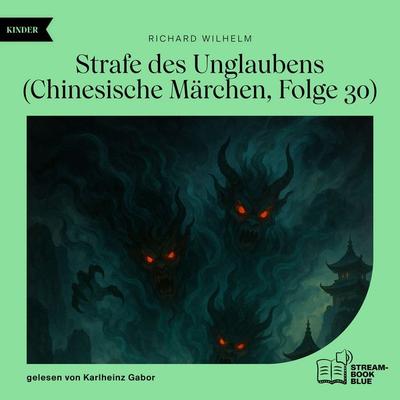 Strafe des Unglaubens (Chinesische Märchen, Folge 30) - Richard Wilhelm, Audio, 9783711933980