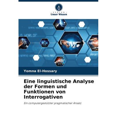 Eine linguistische Analyse der Formen und Funktionen von Interrogativen, Taschenbuch von Yomna El-Hossary, Verlag Unser Wissen, 978-620-8-79065-3