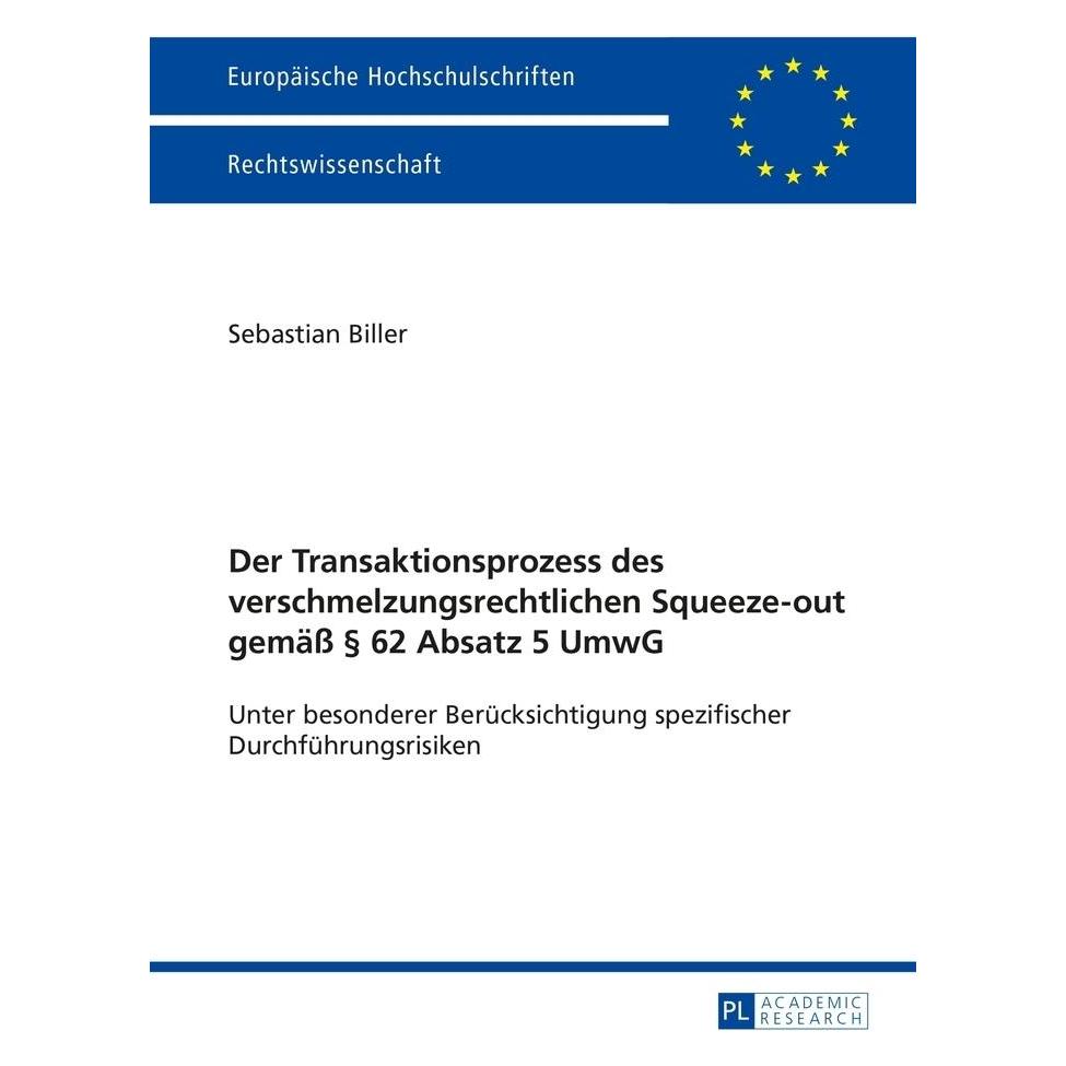 Peter Lang Der Transaktionsprozess des verschmelzungsrechtlichen Squeeze-out gemäss 62 Absatz 5 UmwG (Deutsch, Softcover, Sebastian Biller) (56023911)