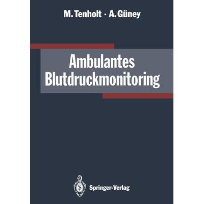 Ambulantes Blutdruckmonitoring, Taschenbuch von Michael Tenholt,Ali Güney, Springer Berlin, 978-3-642-77837-7