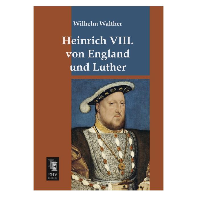 EHV-History Heinrich VIII. von England und Luther (Deutsch, Softcover, Wilhelm Walther) (8547450)