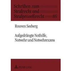 Aufgedrängte Nothilfe, Notwehr und Notwehrexzess, Fachbücher von Rouven Seeberg