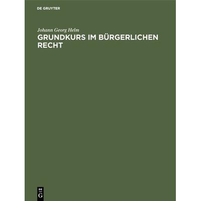 Grundkurs im Bürgerlichen Recht, Gebundene Ausgabe von Johann Georg Helm, De Gruyter, 978-3-11-003816-3