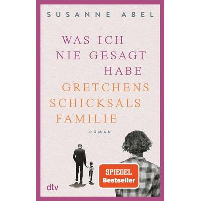 Was ich nie gesagt habe, Taschenbuch von Susanne Abel, dtv