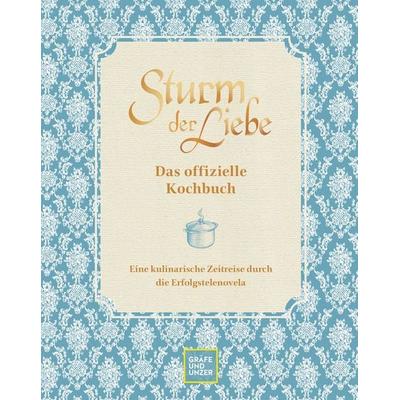 Das offizielle Sturm der Liebe-Kochbuch, Gebundene Ausgabe von Bavaria Fiction GmbH, Gräfe und Unzer Autorenverlag, 978-3-8338-8619-5