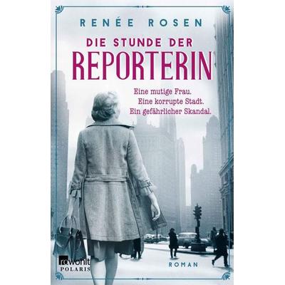 Die Stunde der Reporterin, Taschenbuch von Renée Rosen, Rowohlt Taschenbuch, 978-3-499-01364-5