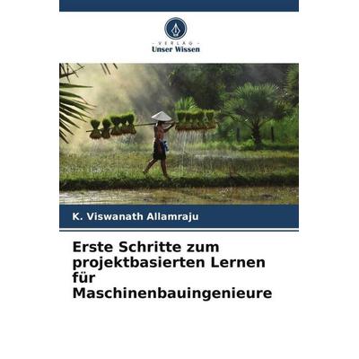 Erste Schritte zum projektbasierten Lernen für Maschinenbauingenieure, Taschenbuch von K. Viswanath Allamraju, Verlag Unser Wissen, 978-620-5-36596-0