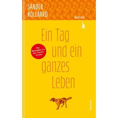 Ein Tag und ein ganzes Leben, Gebundene Ausgabe von Sander Kollaard, Kanon Verlag Berlin