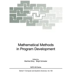 Mathematical Methods in Program Development, Fachbücher von Manfred Broy, Birgit Schieder