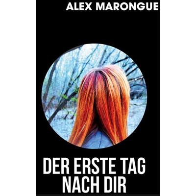 Der erste Tag nach dir, Taschenbuch von Alex Marongue, BoD – Books on Demand, 978-3-7557-0868-1