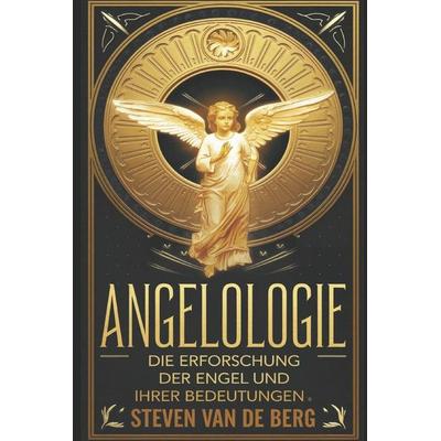 Angelologie, Taschenbuch von Steven van de Berg, Createspace Independent Publishing Platform