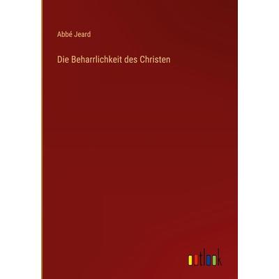 Die Beharrlichkeit des Christen, Gebundene Ausgabe von Abbé Jeard, Outlook, 978-3-368-49469-8