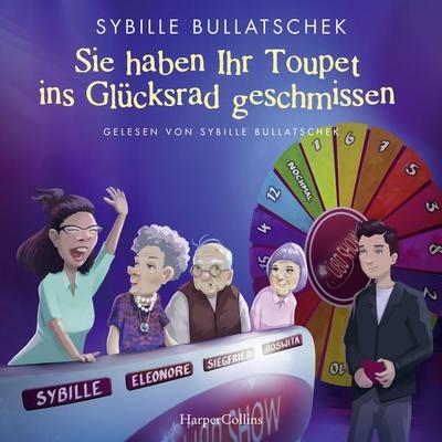 Sie haben Ihr Toupet ins Glücksrad geschmissen - Sybille Bullatschek, CD, 9783365010884