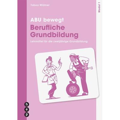 ABU bewegt - Berufliche Grundbildung | Modul 1, Taschenbuch von Tabea Widmer, Hep verlag, 978-3-0355-2288-4