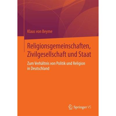 Religionsgemeinschaften, Zivilgesellschaft und Staat, Taschenbuch von Klaus Beyme, Springer Fachmedien Wiesbaden GmbH, 978-3-658-09784-4