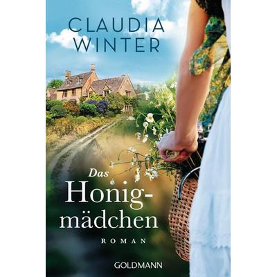 Das Honigmädchen, Taschenbuch von Claudia Winter, Goldmann, 978-3-442-48574-1