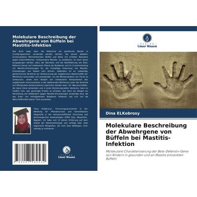 Molekulare Beschreibung der Abwehrgene von Büffeln bei Mastitis-Infektion, Taschenbuch von Dina ElKobrosy, Verlag Unser Wissen, 978-620-7-56253-4