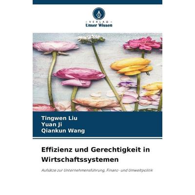 Effizienz und Gerechtigkeit in Wirtschaftssystemen, Taschenbuch von Tingwen Liu,Yuan Ji,Qiankun Wang, Verlag Unser Wissen, 978-620-9-00448-3