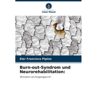 Burn-out-Syndrom und Neurorehabilitation:, Taschenbuch von Eler Francisco Pipino, Verlag Unser Wissen, 978-620-6-91108-1