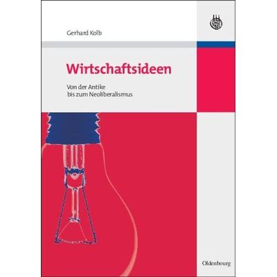 Wirtschaftsideen, Gebundene Ausgabe von Gerhard Kolb, De Gruyter Mouton, 978-3-486-58852-1