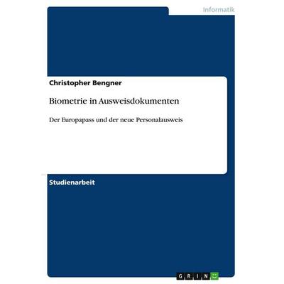 Biometrie in Ausweisdokumenten, Taschenbuch von Christopher Bengner, GRIN, 978-3-656-02064-6